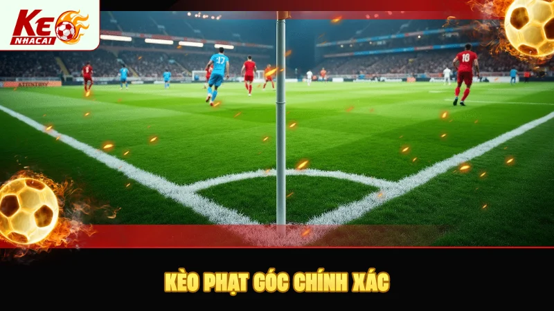 Kèo phạt góc chính xác rất thú vị